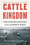 Cattle Kingdom: The Hidden History of the Cowboy West