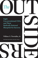 Outsiders: Eight Unconventional CEOs and Their Radically Rational Blueprint for Success