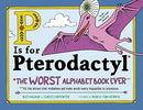 P IS FOR PTERODACTYL: THE WORST ALPHABET BOOK EVER