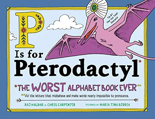 P IS FOR PTERODACTYL: THE WORST ALPHABET BOOK EVER