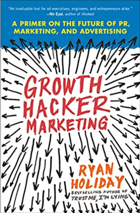 Growth Hacker Marketing: A Primer on the Future of PR, Marketing, and Advertising