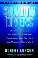 Shadow Divers: The True Adventure of Two Americans Who Risked Everything to Solve One of the Last Mysteries of World War II