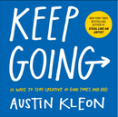 Keep Going: 10 Ways to Stay Creative in Good Times and Bad *Signed by Austin Kleon*