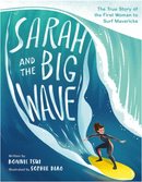 Sarah and the Big Wave: The True Story of the First Woman to Surf Mavericks