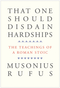 That One Should Disdain Hardships: The Teachings of a Roman Stoic