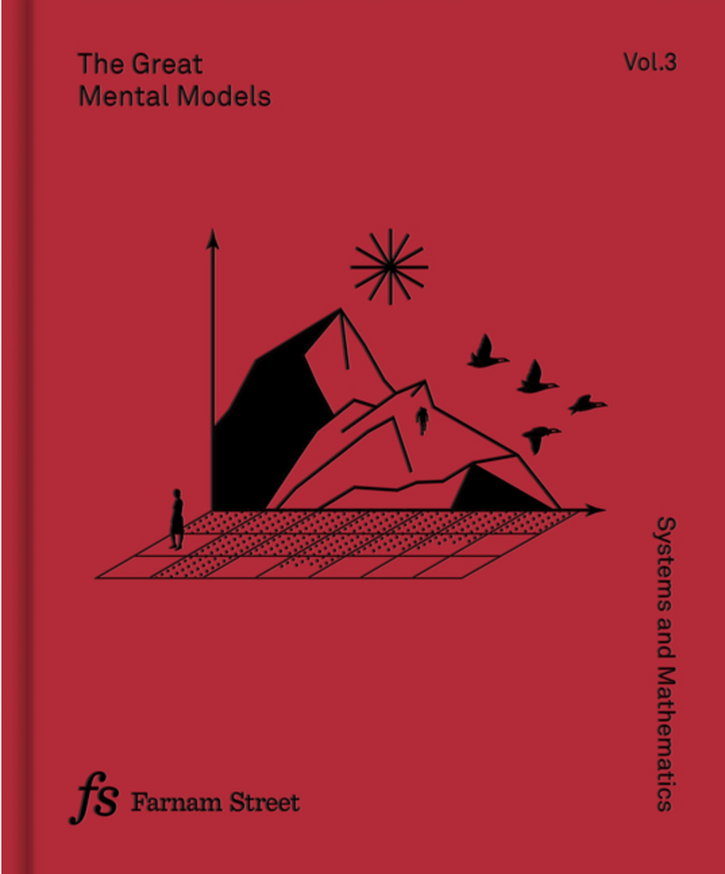 The Great Mental Models Volume 3: Systems and Mathematics ( The Great Mental Models )
