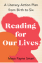 Reading for Our Lives: A Literacy Action Plan from Birth to Six *Signed by Maya Payne Smart*