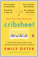 Cribsheet: A Data-Driven Guide to Better, More Relaxed Parenting, from Birth to Preschool