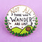Jubly-Umph - Not All Who Wander Are Lost Enamel Lapel Pin