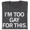 RAYGUN - I'm Too Gay For This Shirt