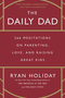 The Daily Dad: 366 Meditations on Parenting, Love, and Raising Great Kids