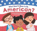 What Does It Mean to Be American?: Teach Children the Importance of Unity and About the Diversity, History, and Values of America (Patriotic Picture Book Gift for Kids)