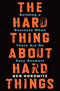 The Hard Thing about Hard Things: Building a Business When There Are No Easy Answers